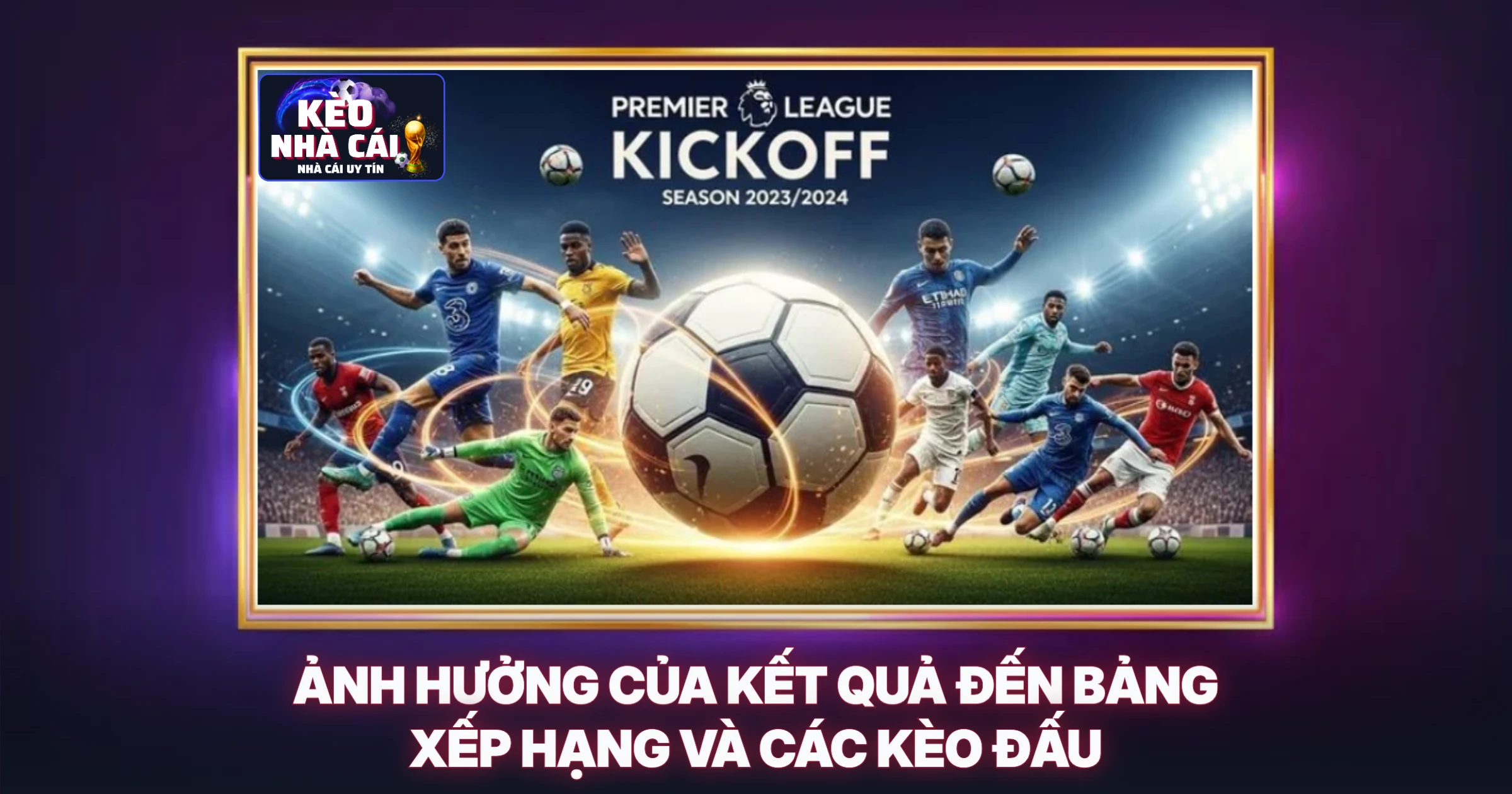 Ảnh Hưởng Của Kết Quả Đến Bảng Xếp Hạng Và Các Kèo Đấu