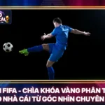 BXH FIFA - Chìa Khóa Vàng Phân Tích Kèo Nhà Cái Từ Góc Nhìn Chuyên Gia