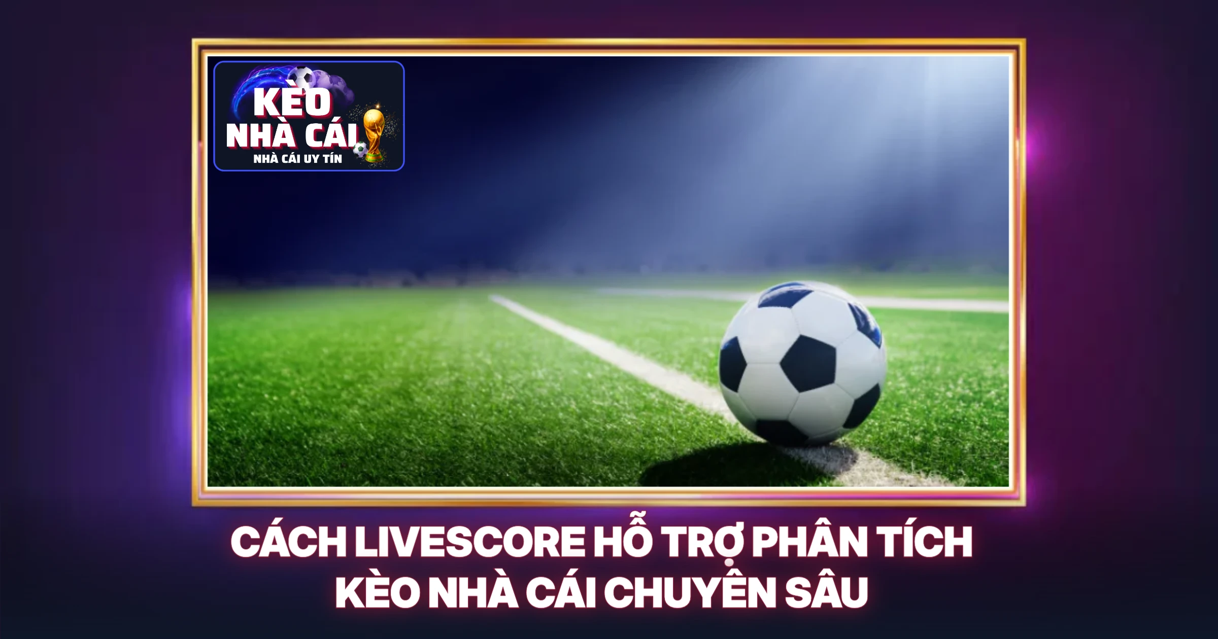 Cách Livescore Hỗ Trợ Phân Tích Kèo Nhà Cái Chuyên Sâu