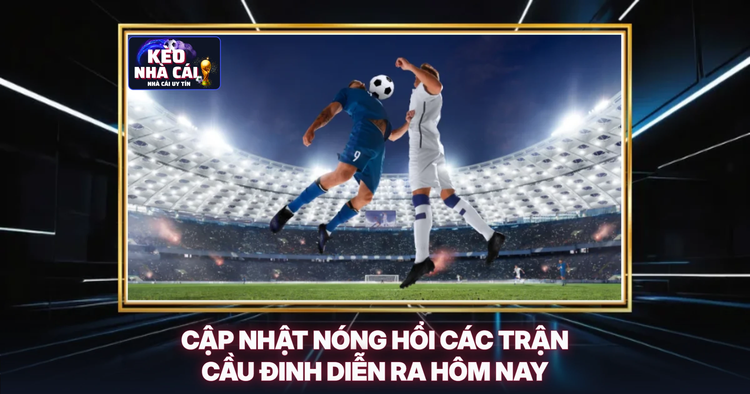 Cập Nhật Nóng Hổi Các Trận Cầu Đinh Diễn Ra Hôm Nay