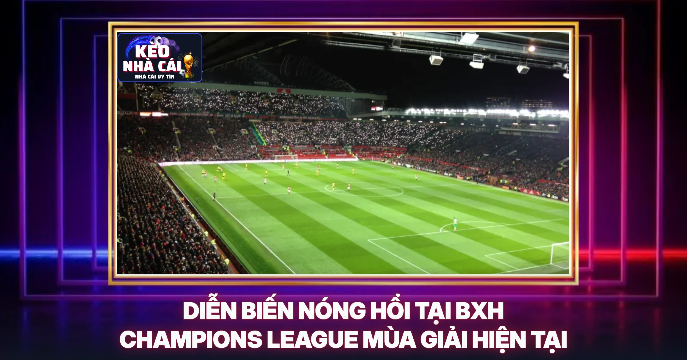 Diễn Biến Nóng Hổi Tại BXH Champions League Mùa Giải Hiện Tại