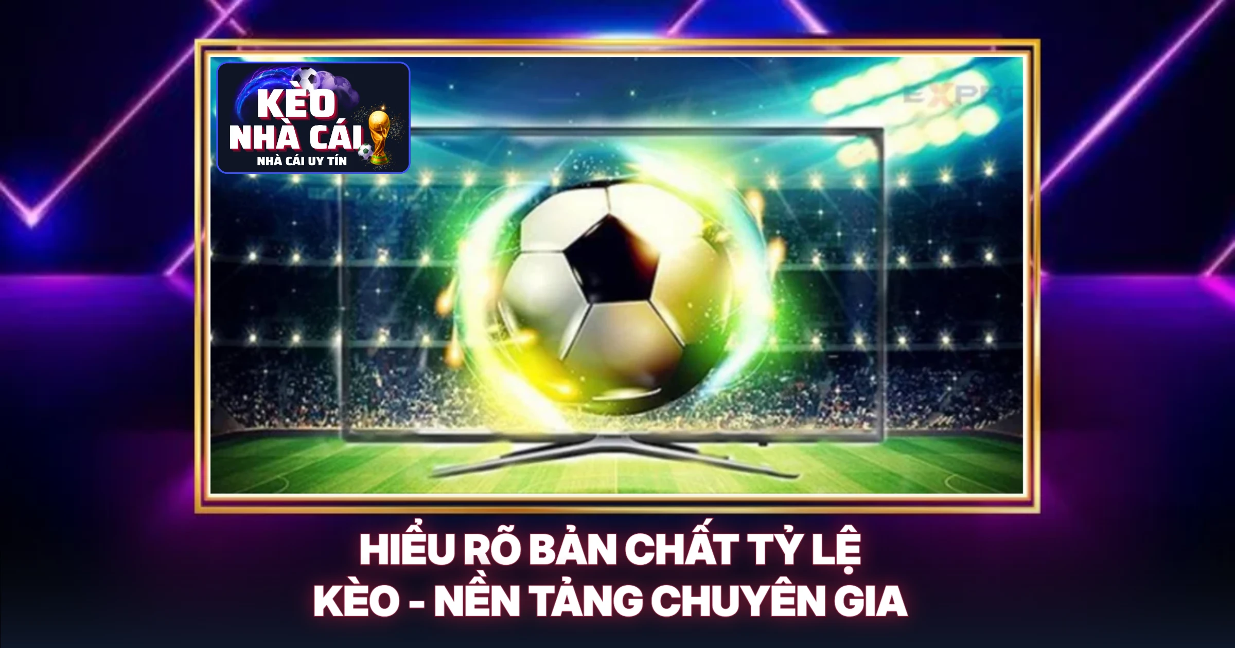 Tỷ Lệ Kèo 1 Hiểu Rõ Bản Chất Tỷ Lệ Kèo - Nền Tảng Chuyên Gia