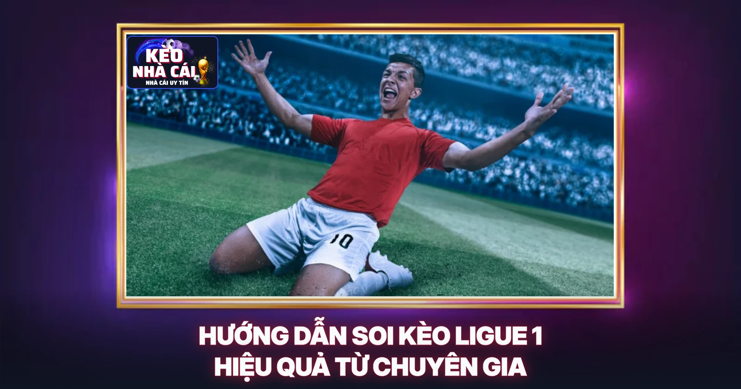 Hướng Dẫn Soi Kèo Ligue 1 Hiệu Quả Từ Chuyên Gia