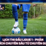 Lịch Thi Đấu Ligue 1 - Phân Tích Chuyên Sâu Từ Chuyên Gia