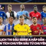 Lịch Thi Đấu Serie A Hấp Dẫn - Phân Tích Chuyên Sâu Từ Chuyên Gia