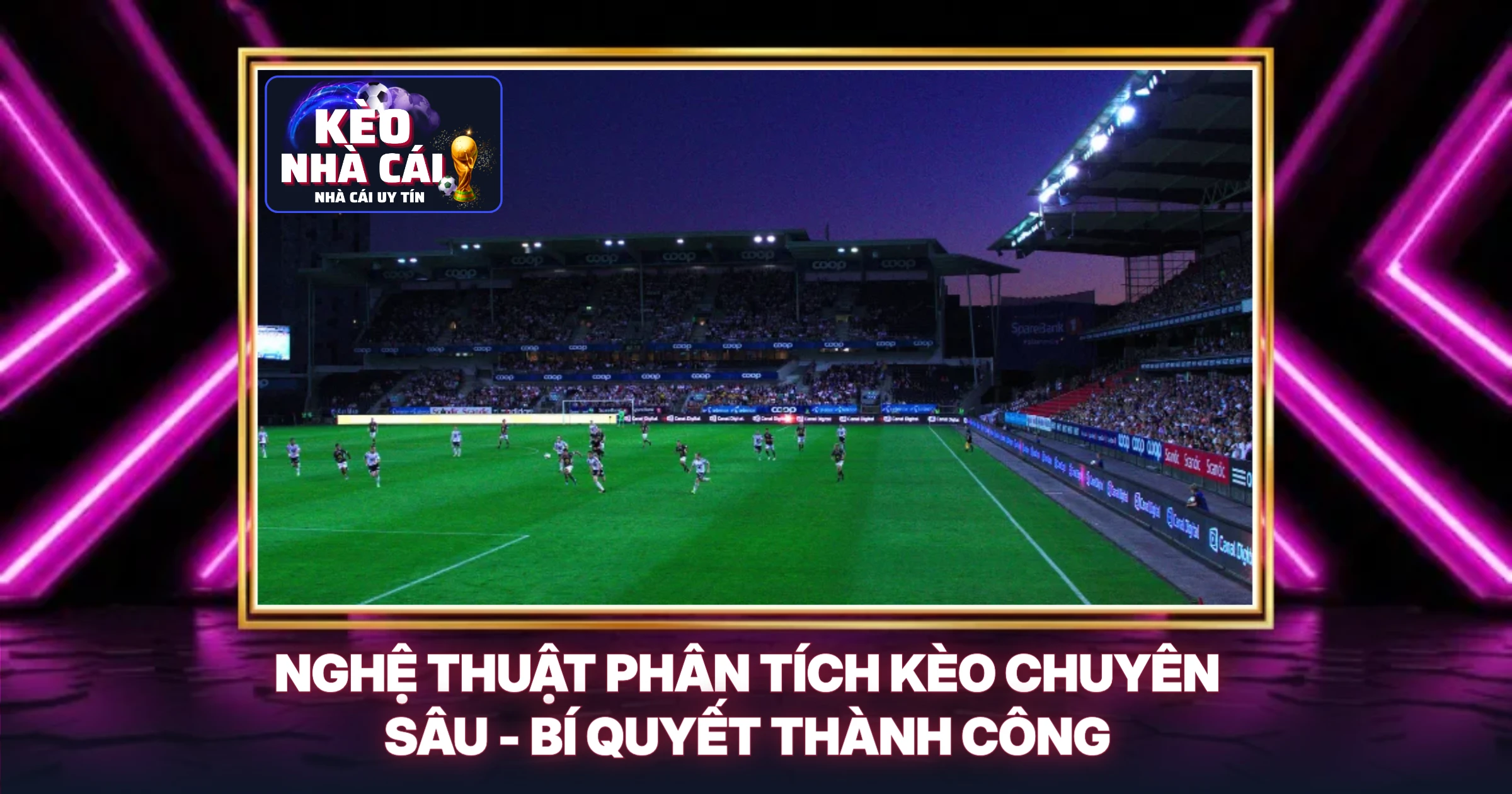 Nghệ Thuật Phân Tích Kèo Chuyên Sâu - Bí Quyết Thành Công
