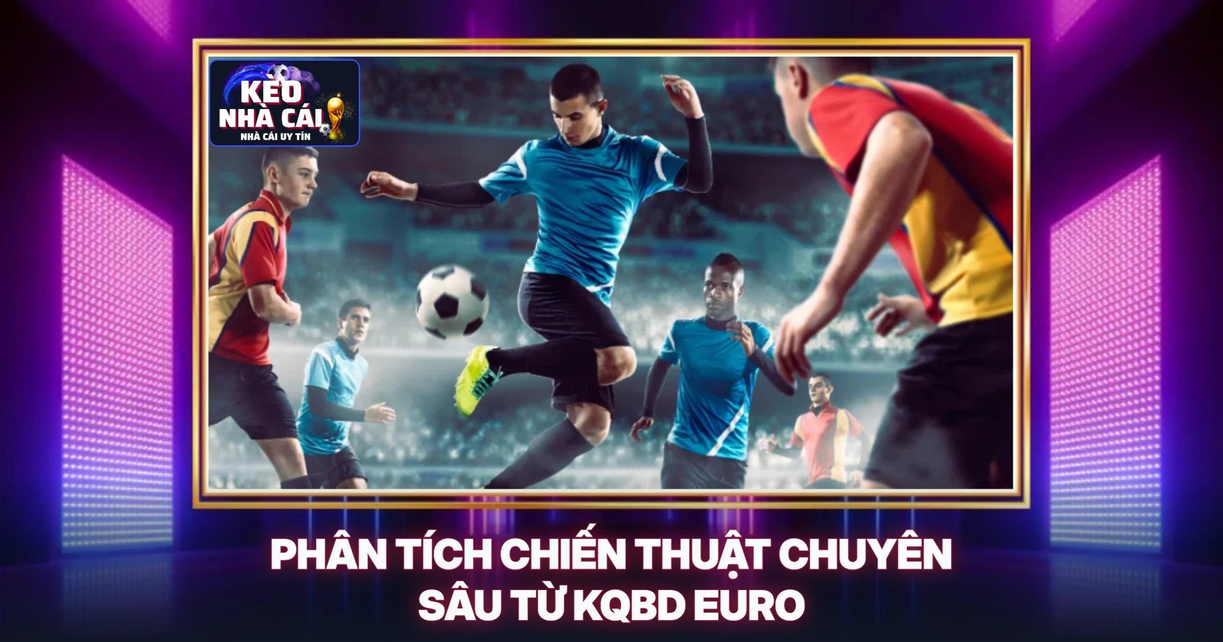 KQBD Euro 2024 - Phân Tích Chuyên Sâu Cùng Kèo Nhà Cái 2 Phân Tích Chiến Thuật Chuyên Sâu Từ KQBD Euro