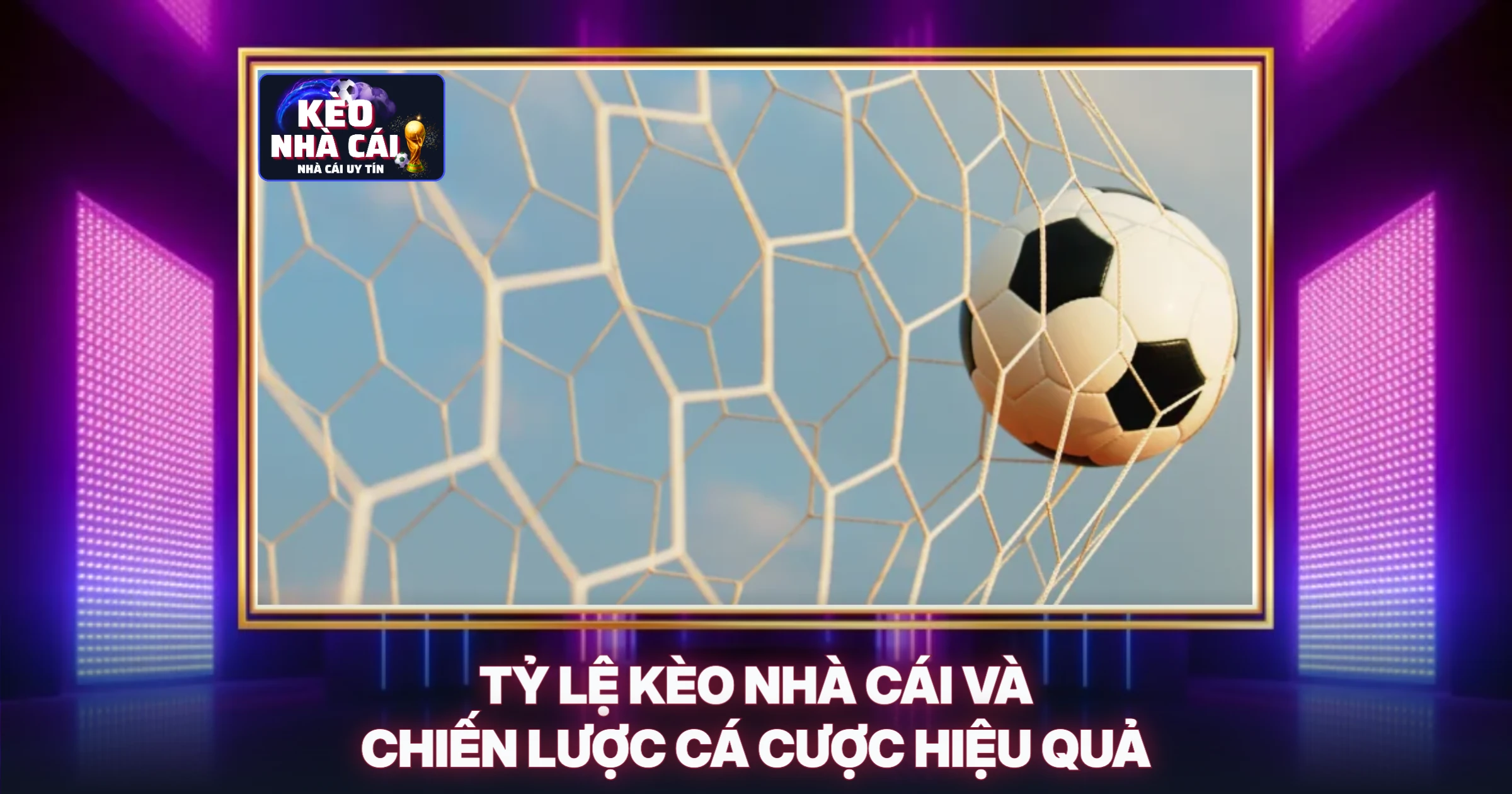 Tỷ Lệ Kèo Nhà Cái Và Chiến Lược Cá Cược Hiệu Quả